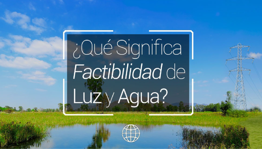 ¿Qué significa que el terreno tenga “Factibilidad” de agua o electricidad?