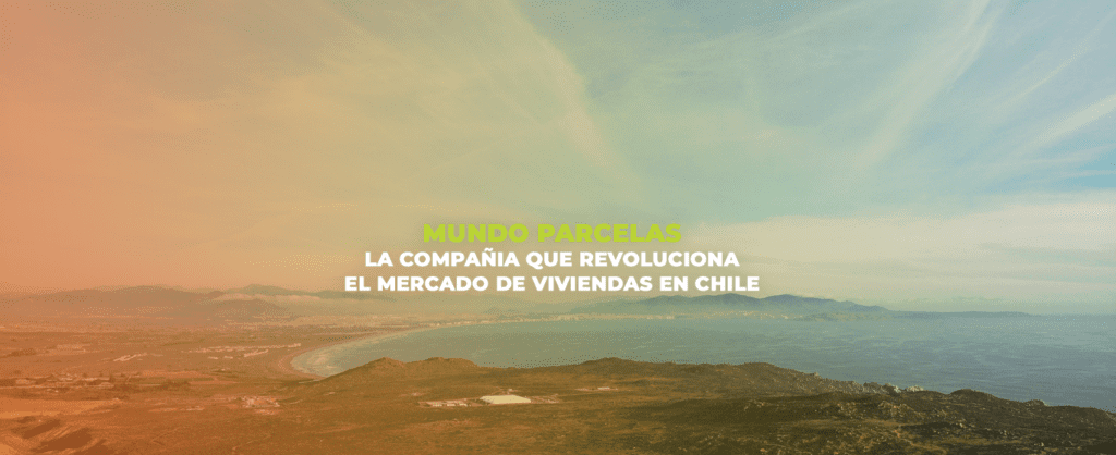Mundo Parcelas: la compañía que revoluciona el negocio de la vivienda en Chile